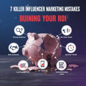 7 Killer Influencer Marketing Mistakes Ruining Your ROI